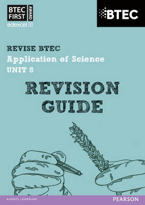 Revise BTEC: BTEC First Application of Science Unit 8 Revision Guide - Book   and Access Card