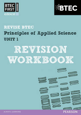 Revise BTEC: BTEC First Principles of Applied Science Unit 1 Revision   Workbook - Book and Acess Card