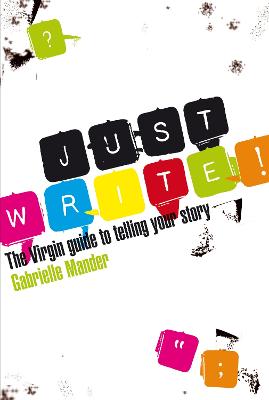 Just Write: The Virgin Guide to Telling Your Story
