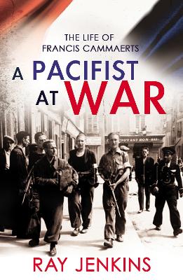 Pacifist At War: The Silence of Francis Cammaerts