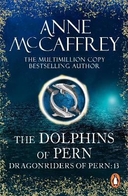 Dolphins Of Pern: (Dragonriders of Pern: 13): an engrossing and enthralling epic fantasy from one of the most influential fantasy and SF novelists of her generation