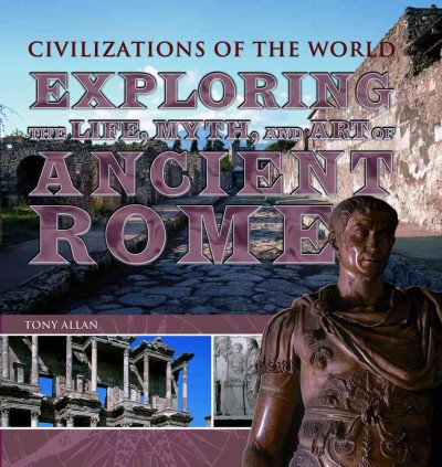 Exploring the Life, Myth, and Art of Ancient Rome