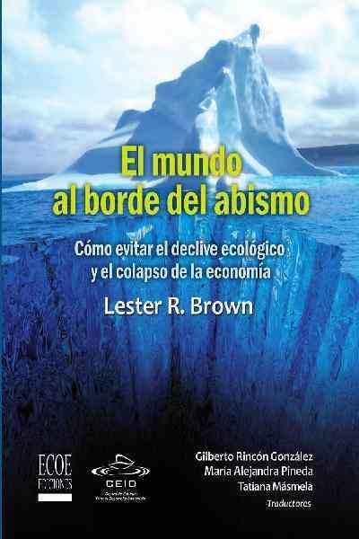 El mundo al borde del abismo: Como evitar el declive ecologico y el colapso de la economia