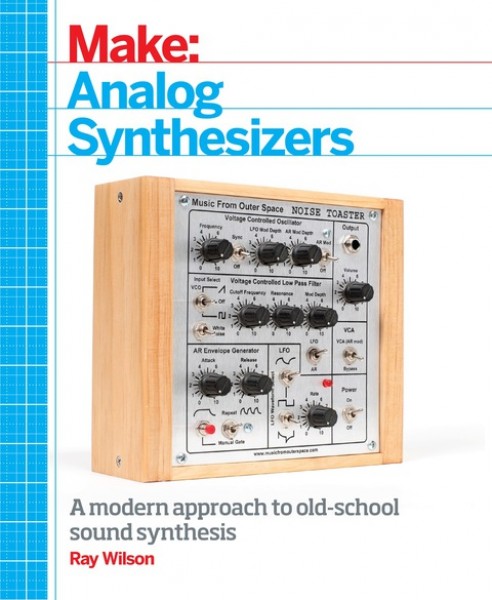 Make: Analog Synthesizers: Make Electronic Sounds the Synth-DIY Way