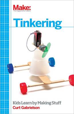 Tinkering: Kids Learning by Making Stuff