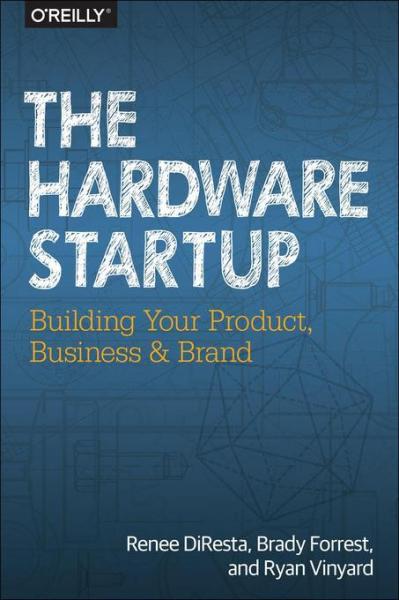 Hardware Startup: Building Your Product, Business, and Brand