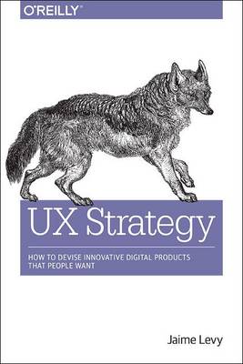 UX Strategy: How to Devise Innovative Digital Products That People Want