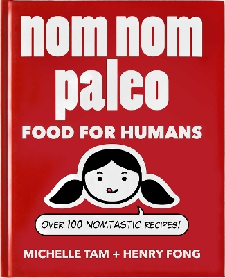 Nom Nom Paleo: Food for Humans, Volume 1