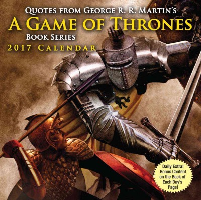 Quotes from George R.R. Martin's A Game of Thrones Book Series Day-To-Day  Calendar 2017 ed.