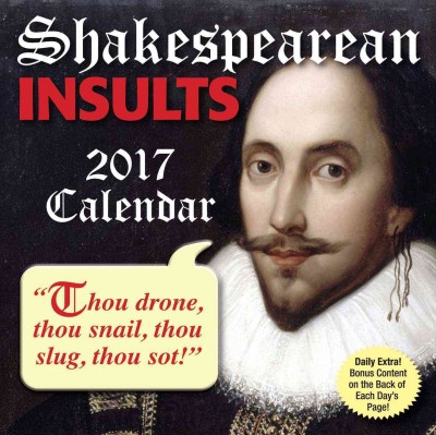 Shakespearean Insults Day-To-Day Calendar 2017 ed.