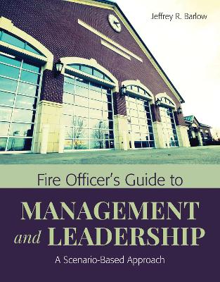 Fire Officer's Guide To Management And Leadership: A Scenario-Based Approach: A Scenario-Based Approach