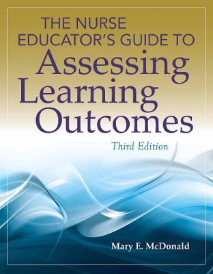 Nurse Educator's Guide to Assessing Learning Outcomes 3rd New edition