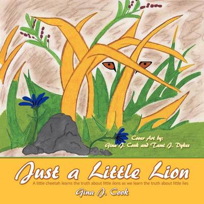 Just a Little Lion: A Little Cheetah Learns the Truth About Little Lions as We Learn the Truth  About Little Lies