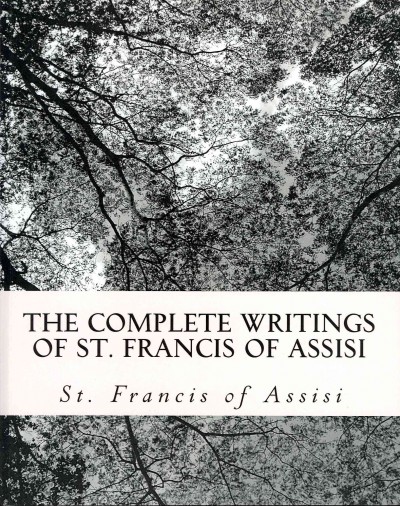 Complete Writings of St. Francis of Assisi: with Biography