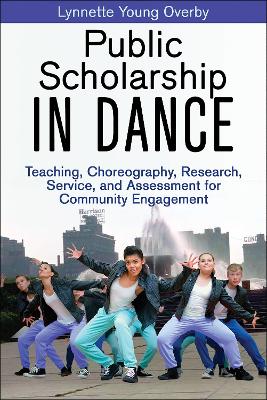 Public Scholarship in Dance: Teaching, Choreography, Research, Service, and Assessment for Community  Engagement New edition