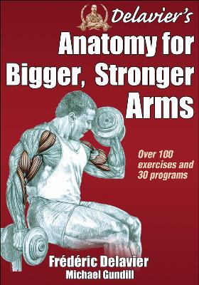 Delavier's Anatomy for Bigger, Stronger Arms New edition