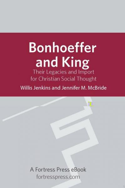 Bonhoeffer and King: Their Legacies And Import For Christian Social Thought