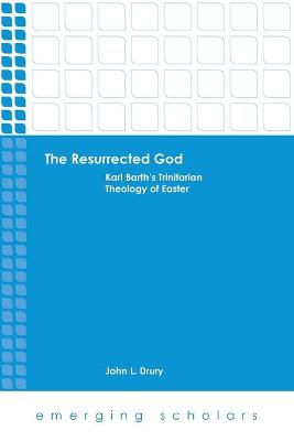Resurrected God: Karl Barth's Trinitarian Theology of Easter