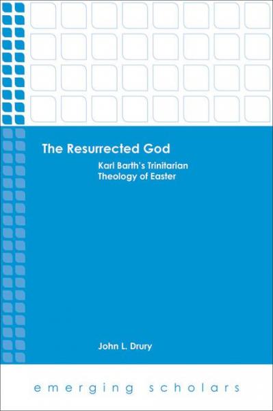 Resurrected God: Karl Barth's Trinitarian Theology of Easter