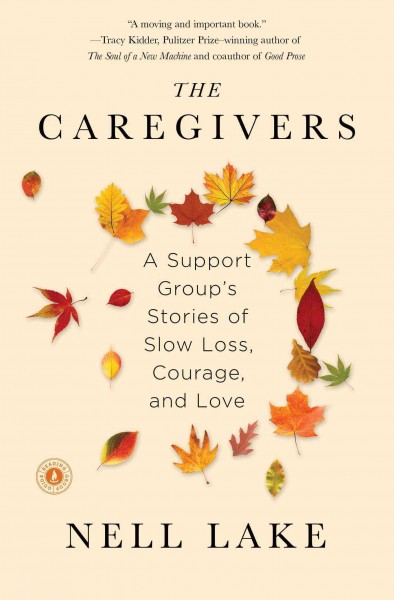 Caregivers: A Support Group's Stories of Slow Loss, Courage, and Love