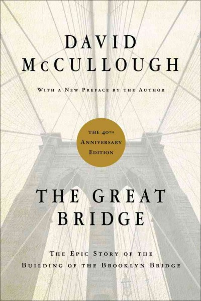 Great Bridge: The Epic Story of the Building of the Brooklyn Bridge Anniversary ed