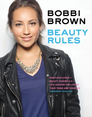 Bobbi Brown Beauty Rules: Fabulous Looks plus Beauty Essentials plus Life Lessons for Loving Your Teens and  Twenties