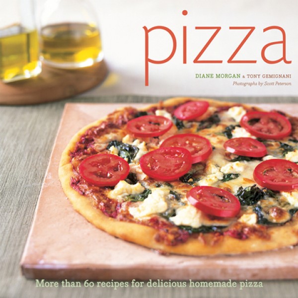 Pizza: More Than 60 Recipes for Delicious Homemade Pizza