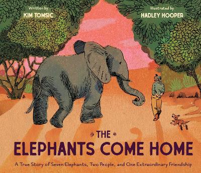 Elephants Come Home: A True Story of Seven Elephants, Two People, and One Extraordinary Friendship
