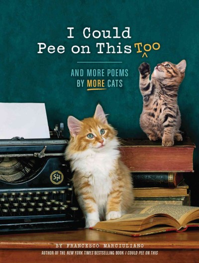 I Could Pee on This Too: And More Poems by More Cats (Poetry Book for Cat Lovers, Cat Humor Books,  Funny Gift Book)
