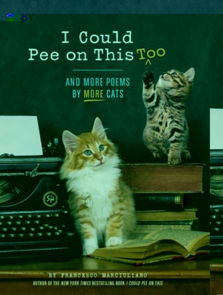 I Could Pee on This, Too: And More Poems by More Cats