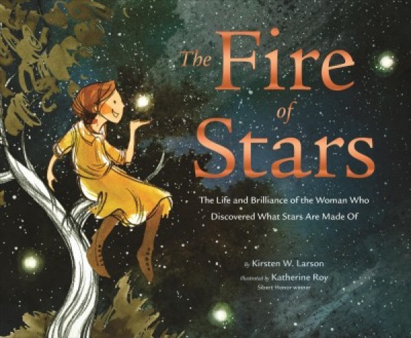 Fire of Stars: The Life and Brilliance of the Woman Who Discovered What Stars Are Made Of