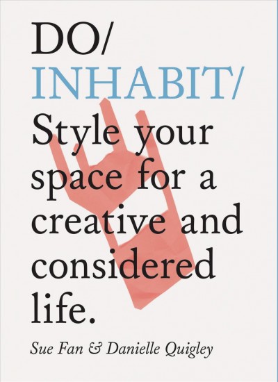 Do Inhabit: Style Your Space for a Creative and Considered Life. (Interior Design Book,  Housewarming Book, Book for Recent Graduates)