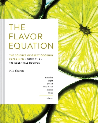 Flavor Equation: The Science of Great Cooking Explained in More Than 100 Essential Recipes