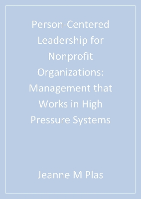 Person-Centered Leadership for Nonprofit Organizations: Management that Works in High Pressure Systems