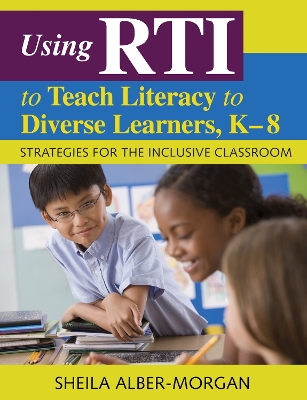 Using RTI to Teach Literacy to Diverse Learners, K-8: Strategies for the Inclusive Classroom