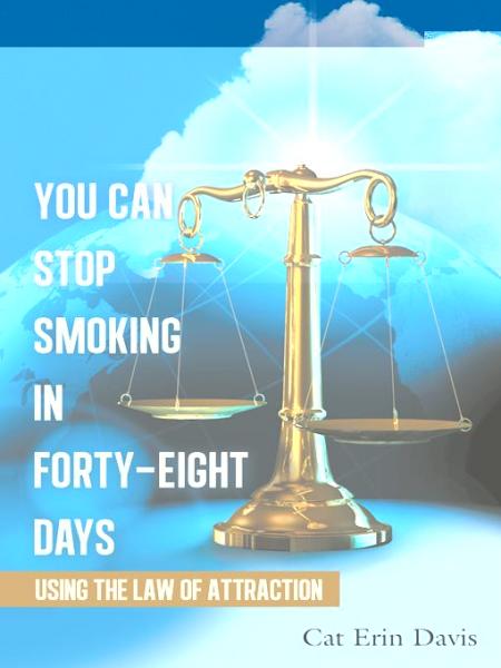 You Can Stop Smoking in Forty-Eight Days: Using the Law of Attraction