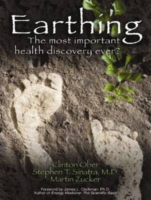 Earthing: The Most Important Health Discovery Ever? Unabridged edition