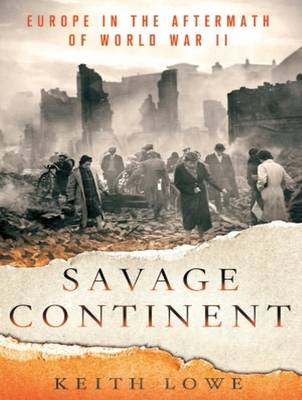 Savage Continent: Europe in the Aftermath of World War II Unabridged edition