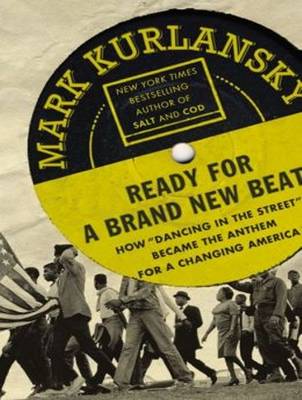 Ready for a Brand New Beat: How Dancing in the Street Became the Anthem for a Changing America Unabridged edition