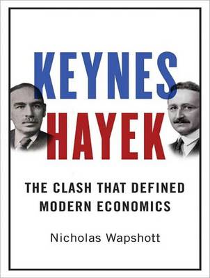 Keynes Hayek: The Clash That Defined Modern Economics Unabridged edition
