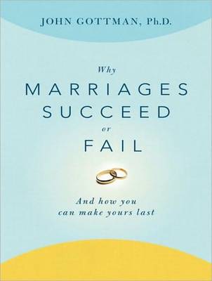Why Marriages Succeed or Fail: And How You Can Make Yours Last Unabridged edition