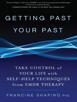Getting Past Your Past: Take Control of Your Life With Self-Help Techniques from EMDR Therapy Unabridged edition