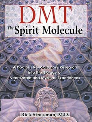 DMT: The Spirit Molecule: A Doctor's Revolutionary Research into the Biology of Near-Death and  Mystical Experiences Unabridged edition