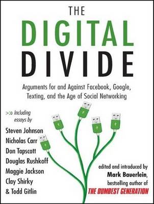 Digital Divide: Writings For and Against Facebook, Youtube, Texting, and the Age of Social  Networking Unabridged edition