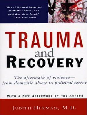 Trauma and Recovery: The Aftermath of Violence--from Domestic Abuse to Political Terror Unabridged edition