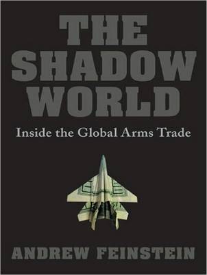 Shadow World: Inside the Global Arms Trade Unabridged edition