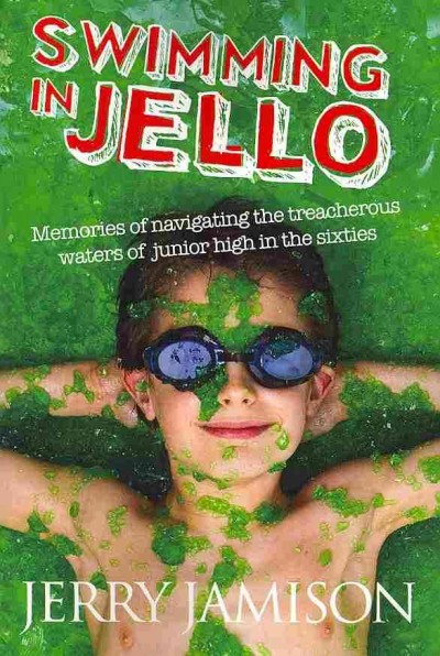 Swimming in Jello: Memories of Navigating the Treacherous Waters of Junior High in the Sixties