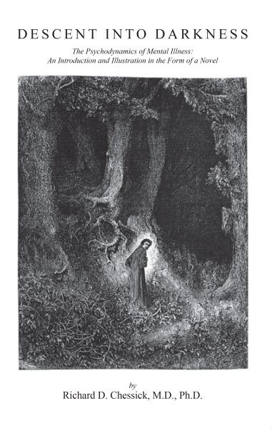 Descent into Darkness: The Psychodynamics of Mental Illness: an Introduction and Illustration in the Form of a Novel