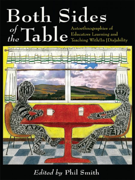 Both Sides of the Table: Autoethnographies of Educators Learning and Teaching With/In [ Dis]ability