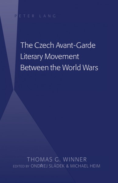 Czech Avant-Garde Literary Movement Between the World Wars: edited by Ondrej Sladek and Michael Heim